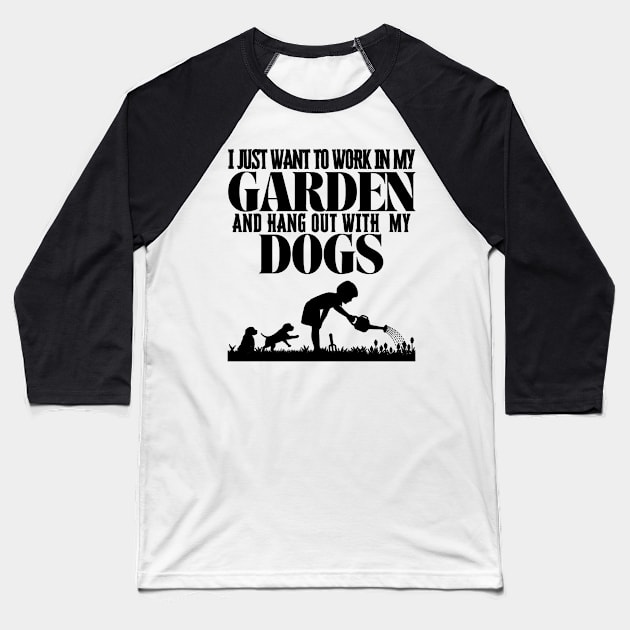 I Just Want To Work In My Garden And Hang Out with My Dogs Baseball T-Shirt by Quintyne95